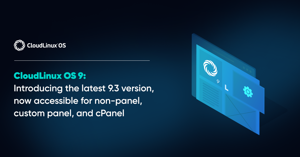 CloudLinux OS 9 Introducing the latest 9.3 version, now accessible for nonpanel, custom panel